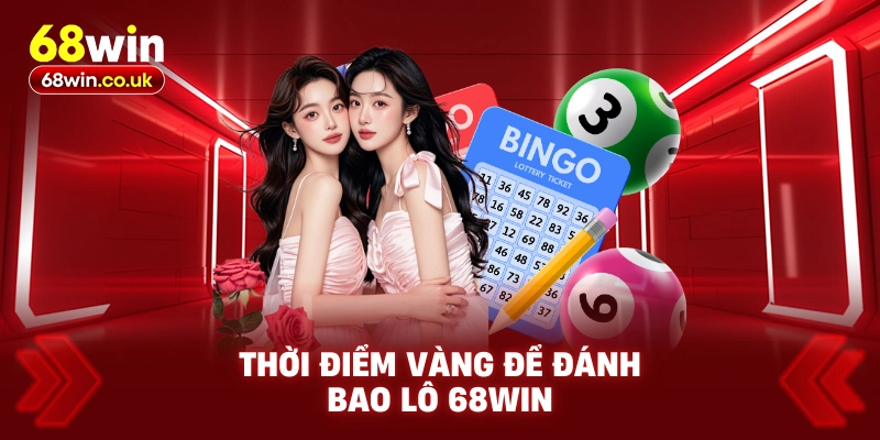 Thời Điểm Vàng Để Đánh Bao Lô 68WIN